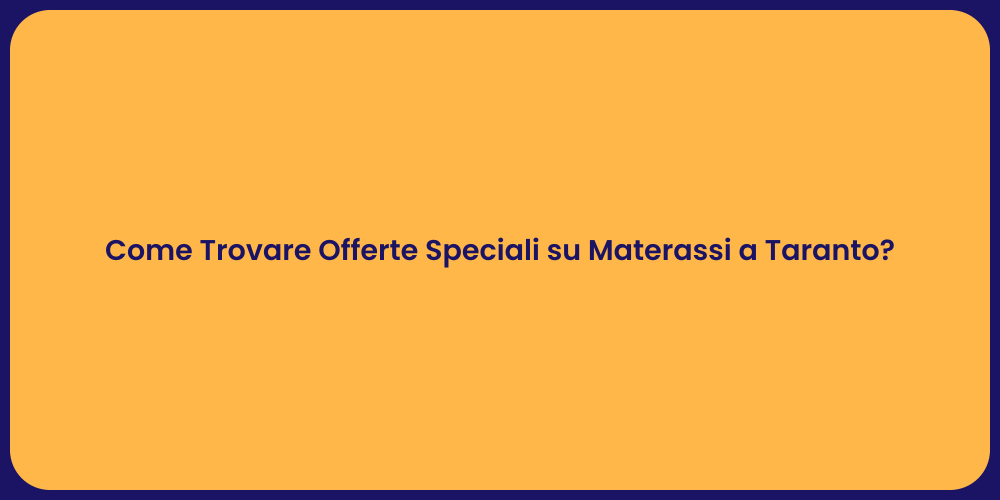 Come Trovare Offerte Speciali su Materassi a Taranto?