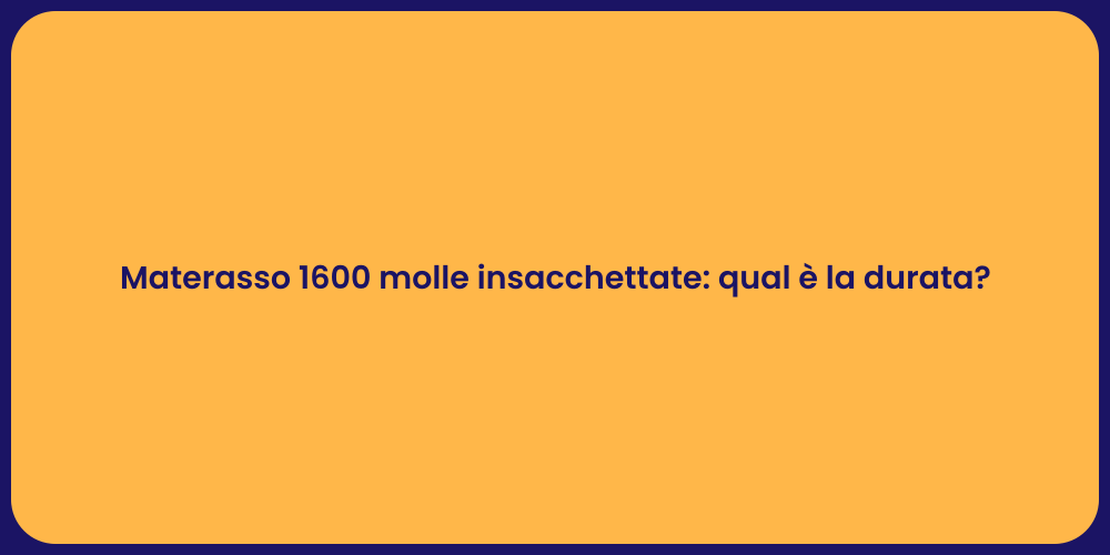 Materasso 1600 molle insacchettate: qual è la durata?