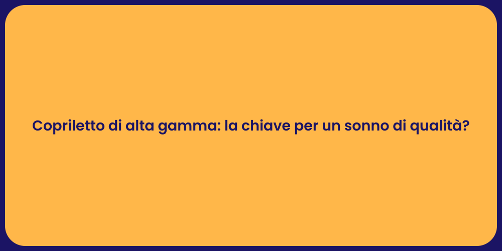 Copriletto di alta gamma: la chiave per un sonno di qualità?