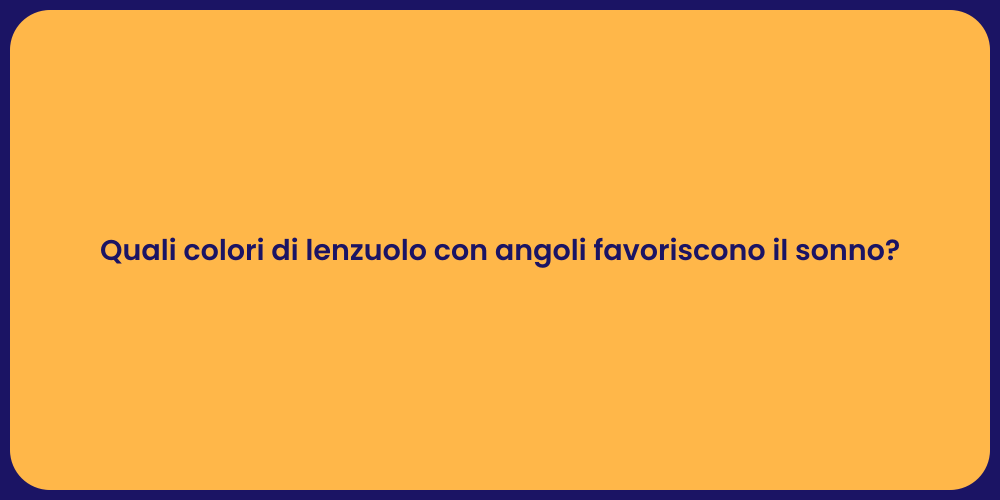 Quali colori di lenzuolo con angoli favoriscono il sonno?