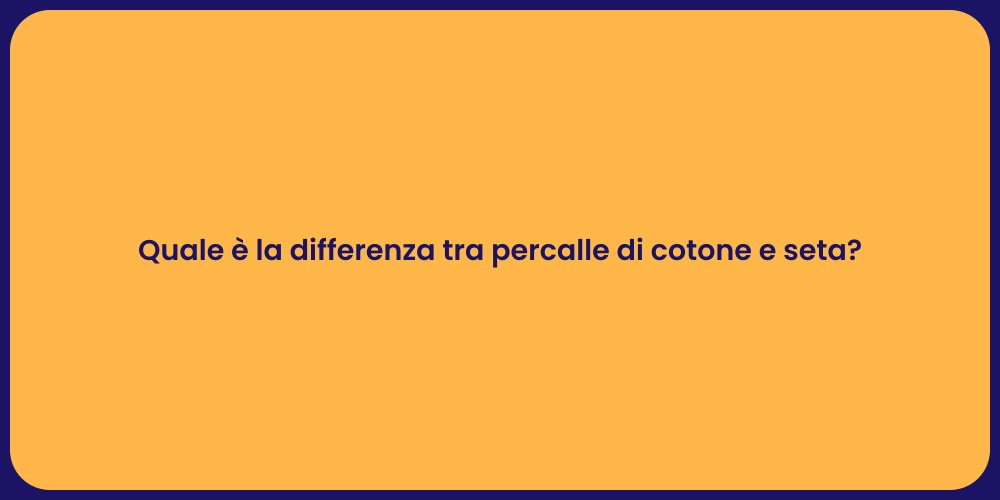 Quale è la differenza tra percalle di cotone e seta?
