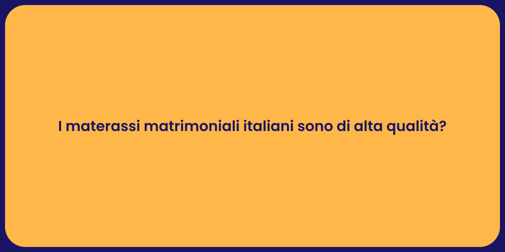 I materassi matrimoniali italiani sono di alta qualità?