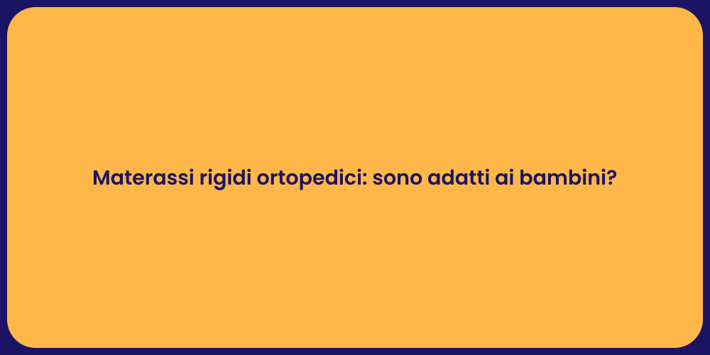 Materassi rigidi ortopedici: sono adatti ai bambini?