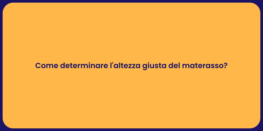 Come determinare l'altezza giusta del materasso?