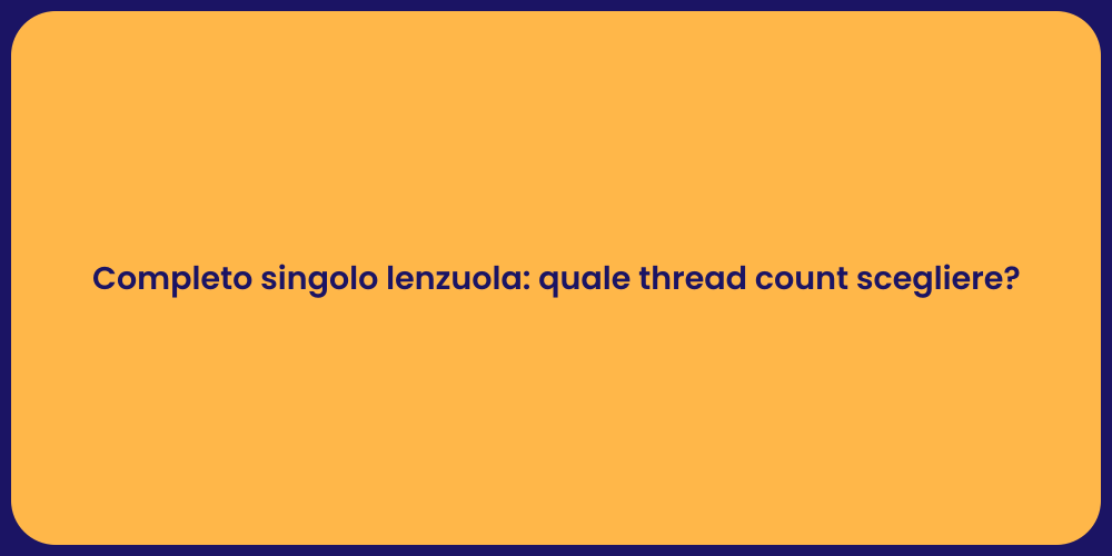Completo singolo lenzuola: quale thread count scegliere?