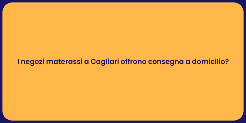 I negozi materassi a Cagliari offrono consegna a domicilio?