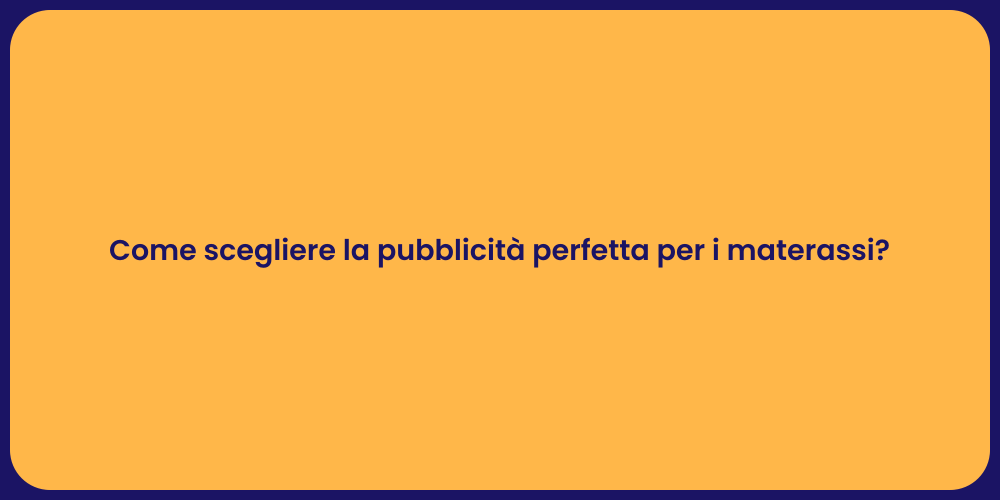 Come scegliere la pubblicità perfetta per i materassi?