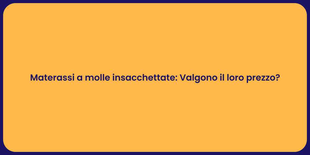 Materassi a molle insacchettate: Valgono il loro prezzo?
