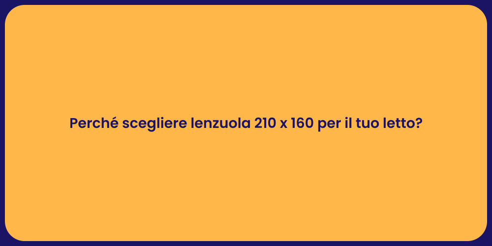 Perché scegliere lenzuola 210 x 160 per il tuo letto?