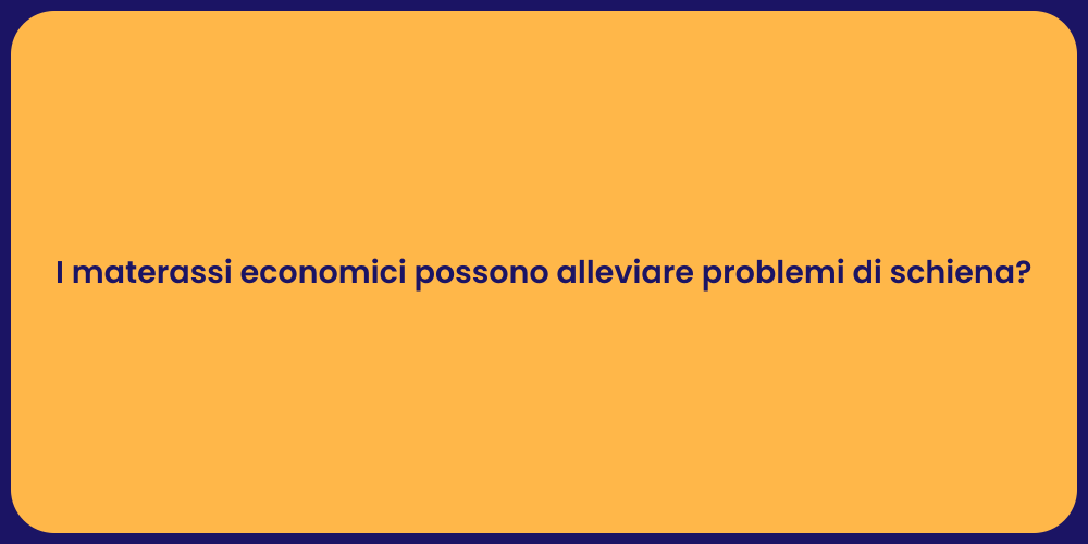 I materassi economici possono alleviare problemi di schiena?