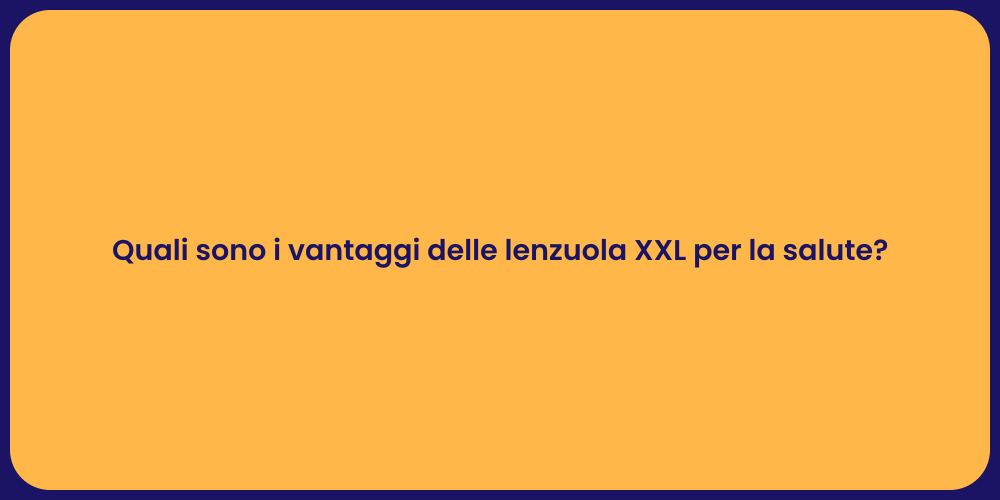 Quali sono i vantaggi delle lenzuola XXL per la salute?