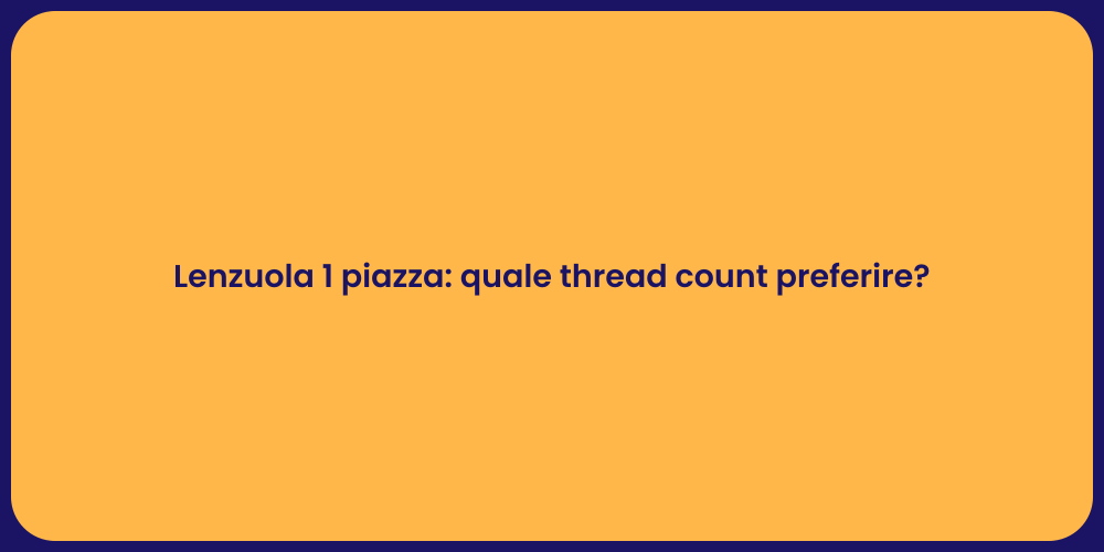 Lenzuola 1 piazza: quale thread count preferire?