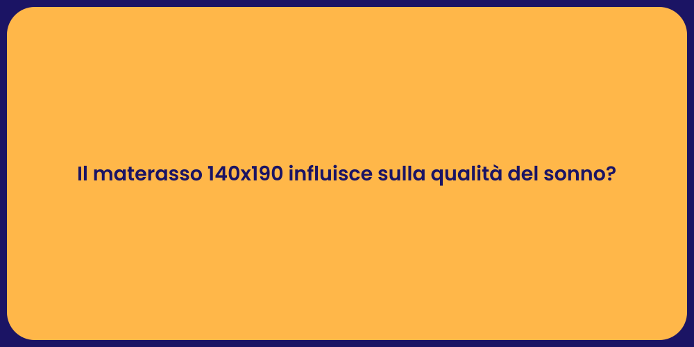 Il materasso 140x190 influisce sulla qualità del sonno?