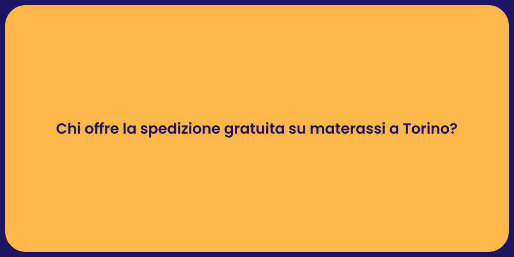 Chi offre la spedizione gratuita su materassi a Torino?