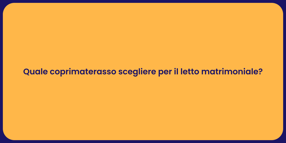 Quale coprimaterasso scegliere per il letto matrimoniale?