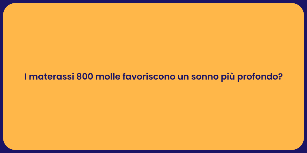 I materassi 800 molle favoriscono un sonno più profondo?