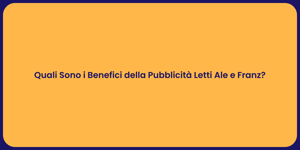 Quali Sono i Benefici della Pubblicità Letti Ale e Franz?