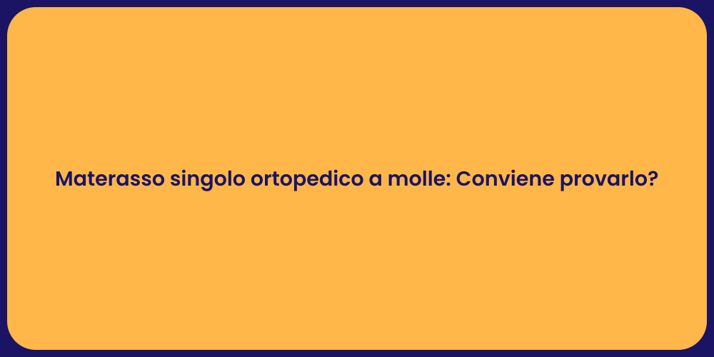 Materasso singolo ortopedico a molle: Conviene provarlo?