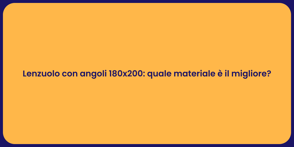 Lenzuolo con angoli 180x200: quale materiale è il migliore?