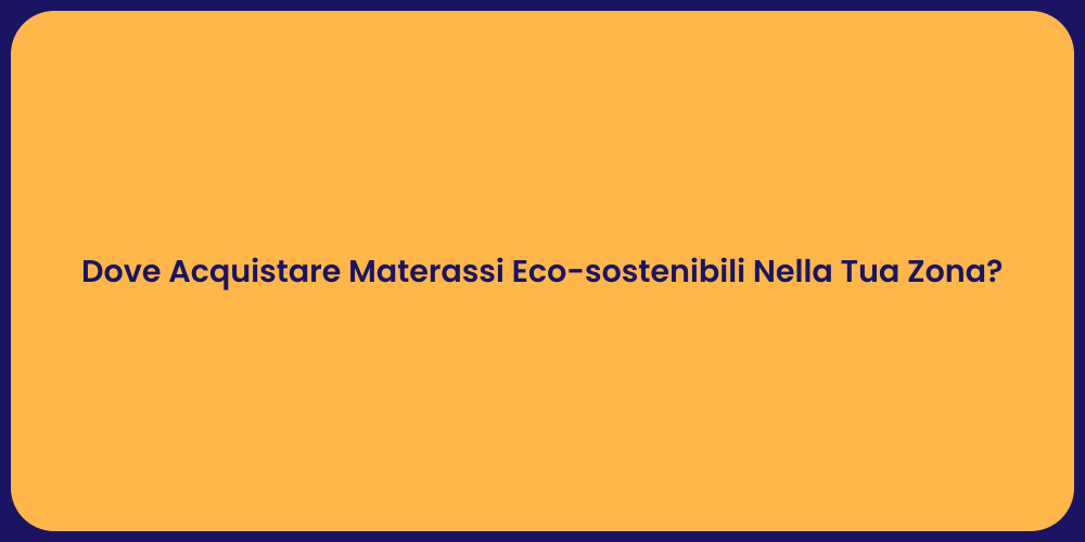 Dove Acquistare Materassi Eco-sostenibili Nella Tua Zona?
