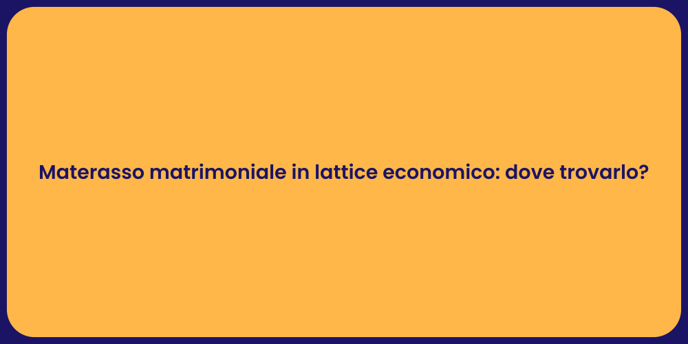Materasso matrimoniale in lattice economico: dove trovarlo?