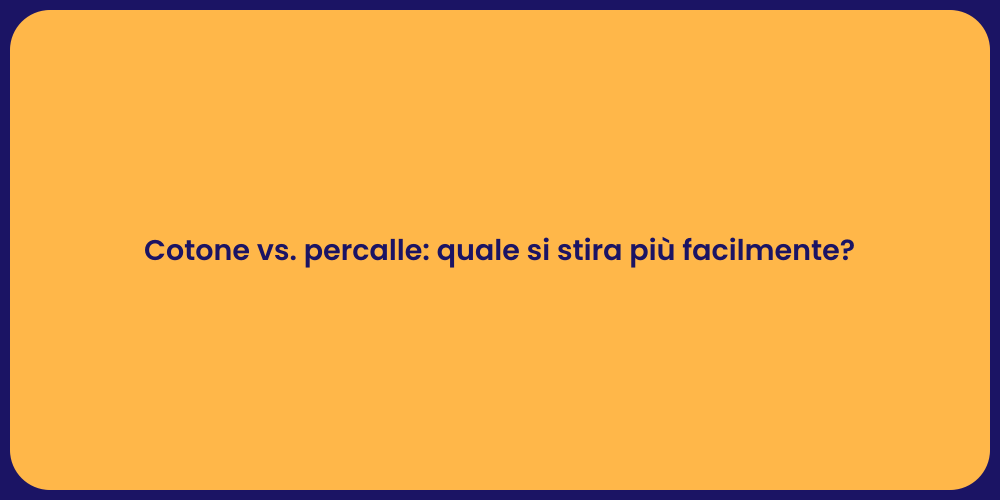 Cotone vs. percalle: quale si stira più facilmente?