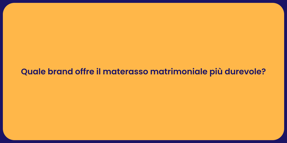 Quale brand offre il materasso matrimoniale più durevole?