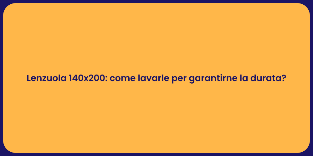 Lenzuola 140x200: come lavarle per garantirne la durata?