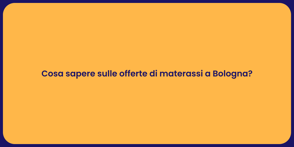 Cosa sapere sulle offerte di materassi a Bologna?