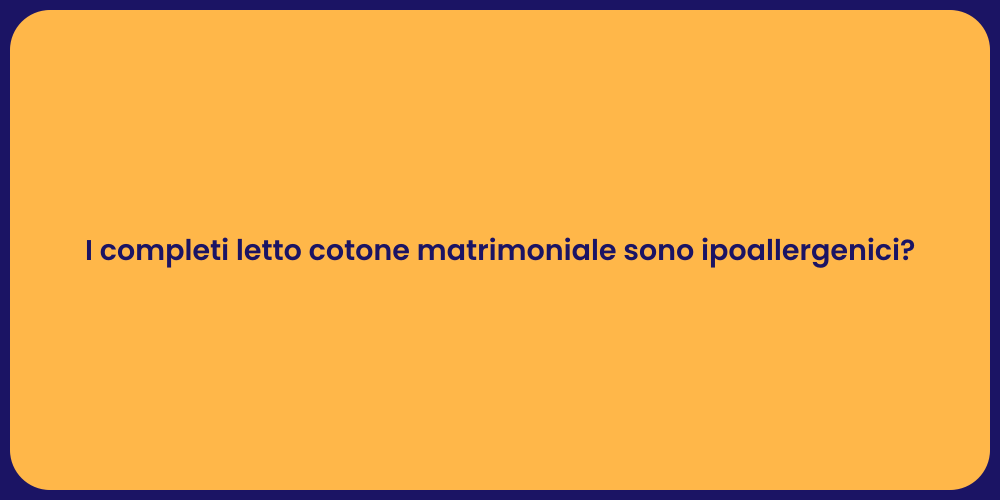 I completi letto cotone matrimoniale sono ipoallergenici?