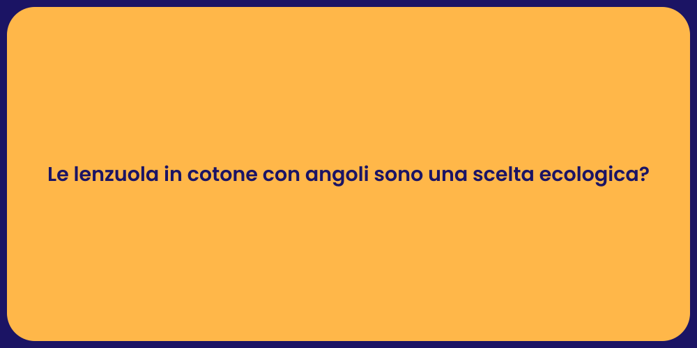 Le lenzuola in cotone con angoli sono una scelta ecologica?