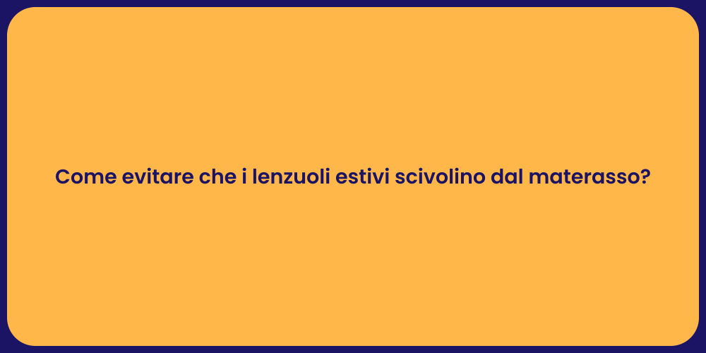 Come evitare che i lenzuoli estivi scivolino dal materasso?
