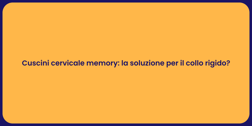 Cuscini cervicale memory: la soluzione per il collo rigido?