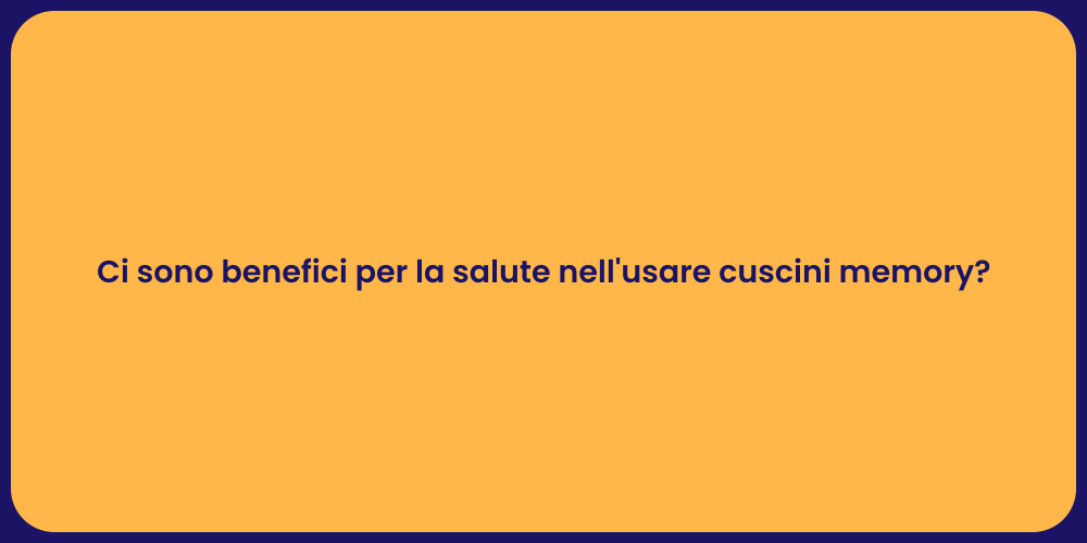Ci sono benefici per la salute nell'usare cuscini memory?