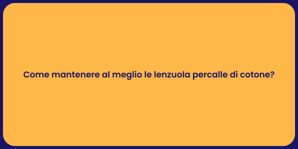 Come mantenere al meglio le lenzuola percalle di cotone?