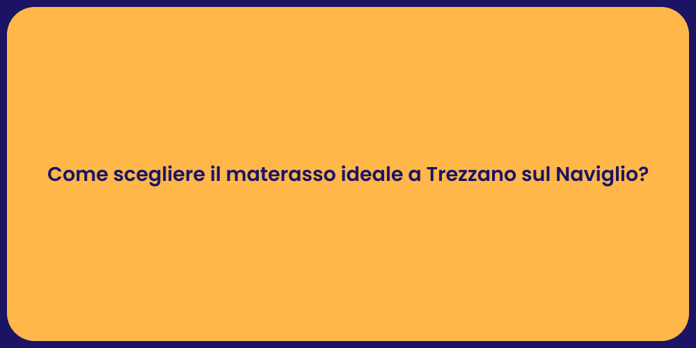 Come scegliere il materasso ideale a Trezzano sul Naviglio?
