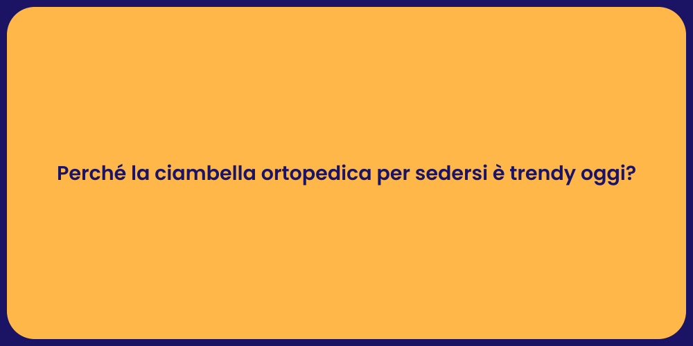 Perché la ciambella ortopedica per sedersi è trendy oggi?