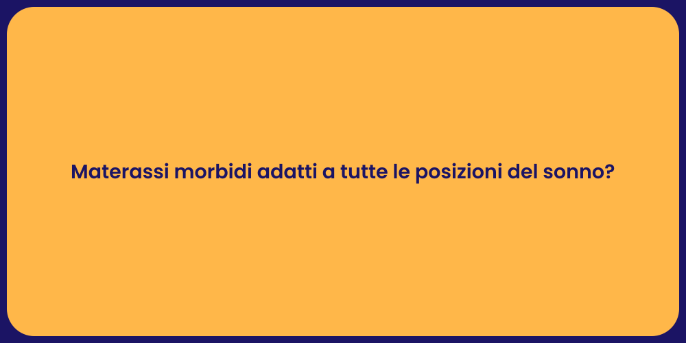 Materassi morbidi adatti a tutte le posizioni del sonno?