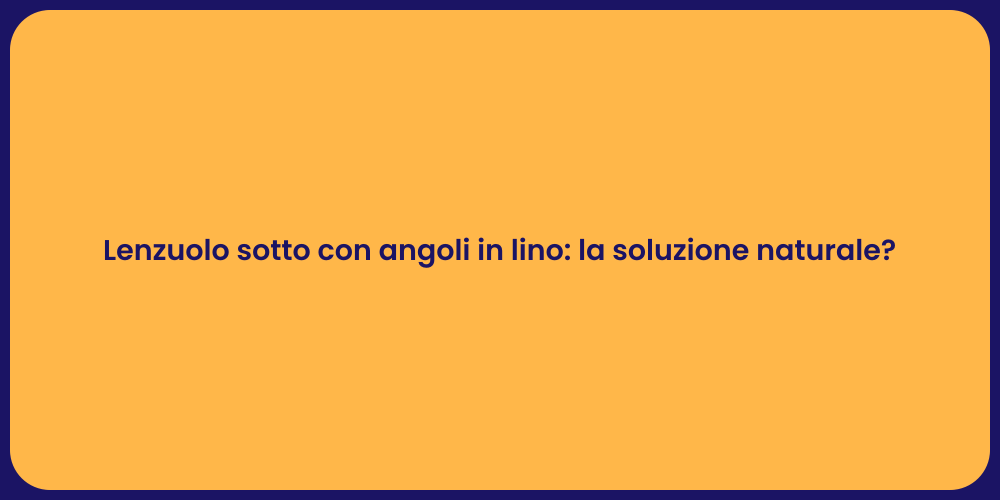 Lenzuolo sotto con angoli in lino: la soluzione naturale?