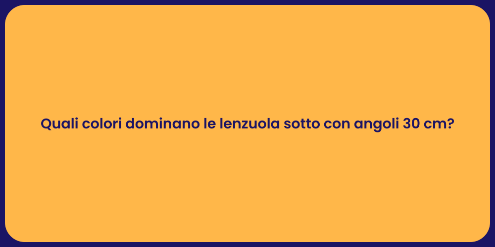 Quali colori dominano le lenzuola sotto con angoli 30 cm?