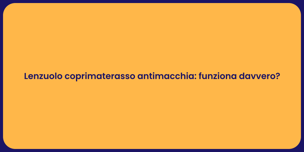 Lenzuolo coprimaterasso antimacchia: funziona davvero?