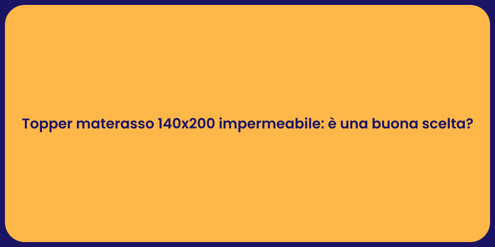 Topper materasso 140x200 impermeabile: è una buona scelta?