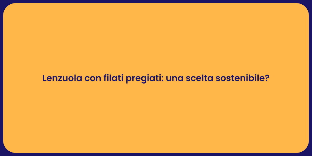 Lenzuola con filati pregiati: una scelta sostenibile?