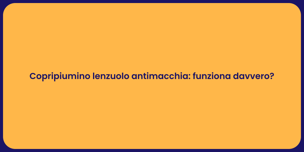 Copripiumino lenzuolo antimacchia: funziona davvero?