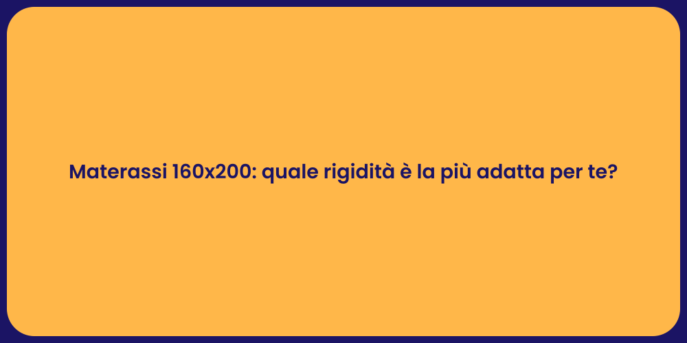 Materassi 160x200: quale rigidità è la più adatta per te?