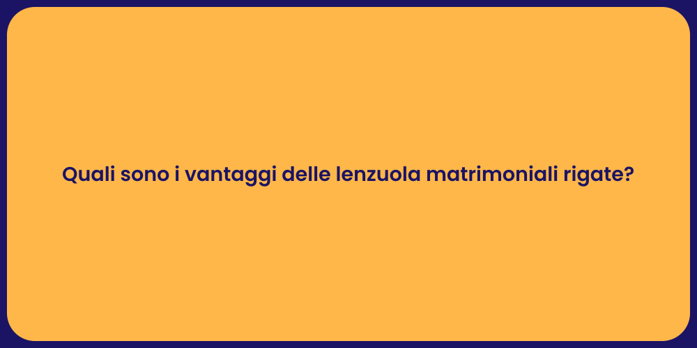 Quali sono i vantaggi delle lenzuola matrimoniali rigate?