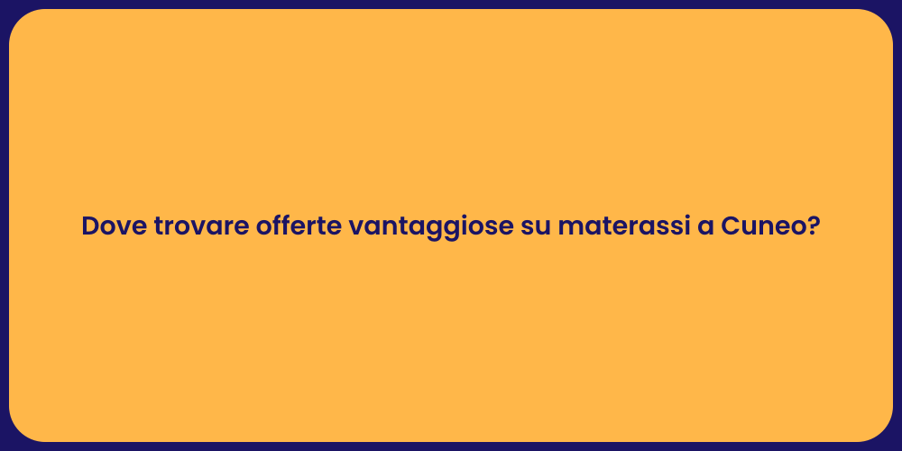 Dove trovare offerte vantaggiose su materassi a Cuneo?