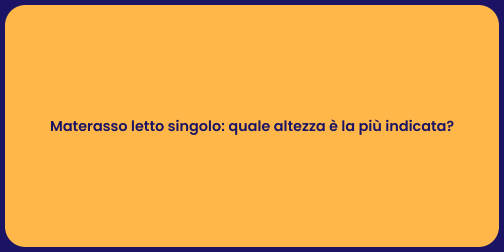 Materasso letto singolo: quale altezza è la più indicata?