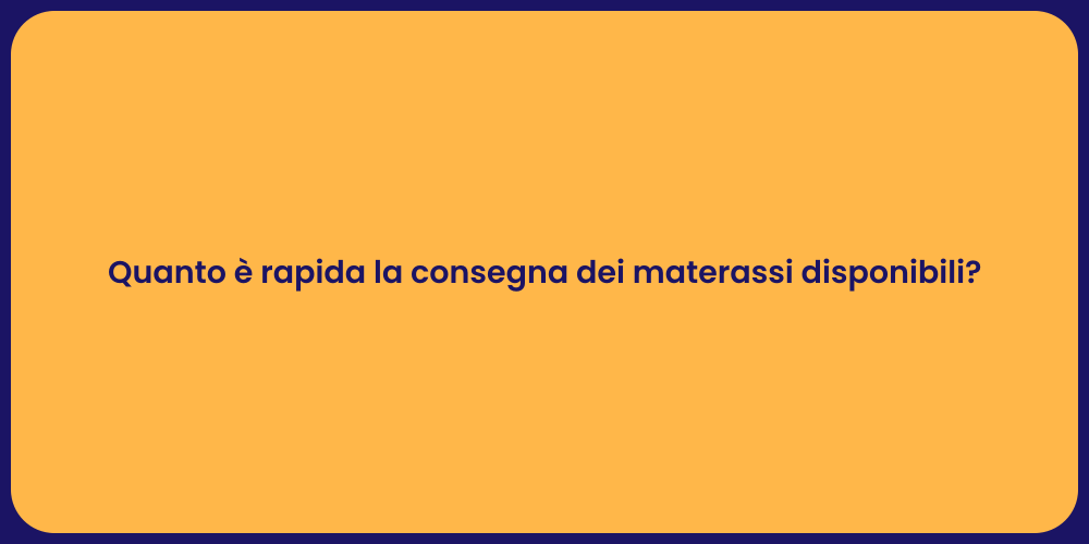 Quanto è rapida la consegna dei materassi disponibili?
