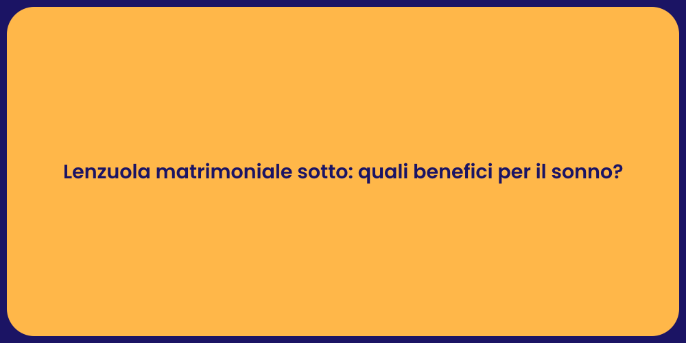 Lenzuola matrimoniale sotto: quali benefici per il sonno?